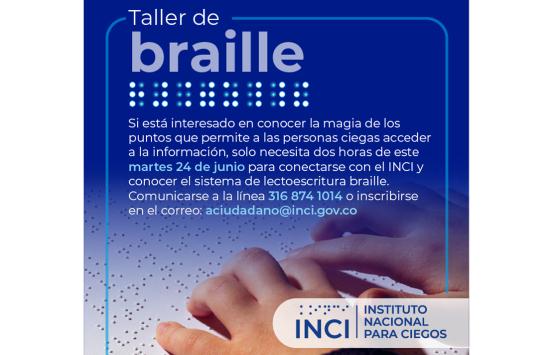 Taller de braille, próximo martes 24 de junio, para mayor información comuníquese a la línea 316 874 1014 o inscribirse en el correo: aciudadano@inci.gov.co