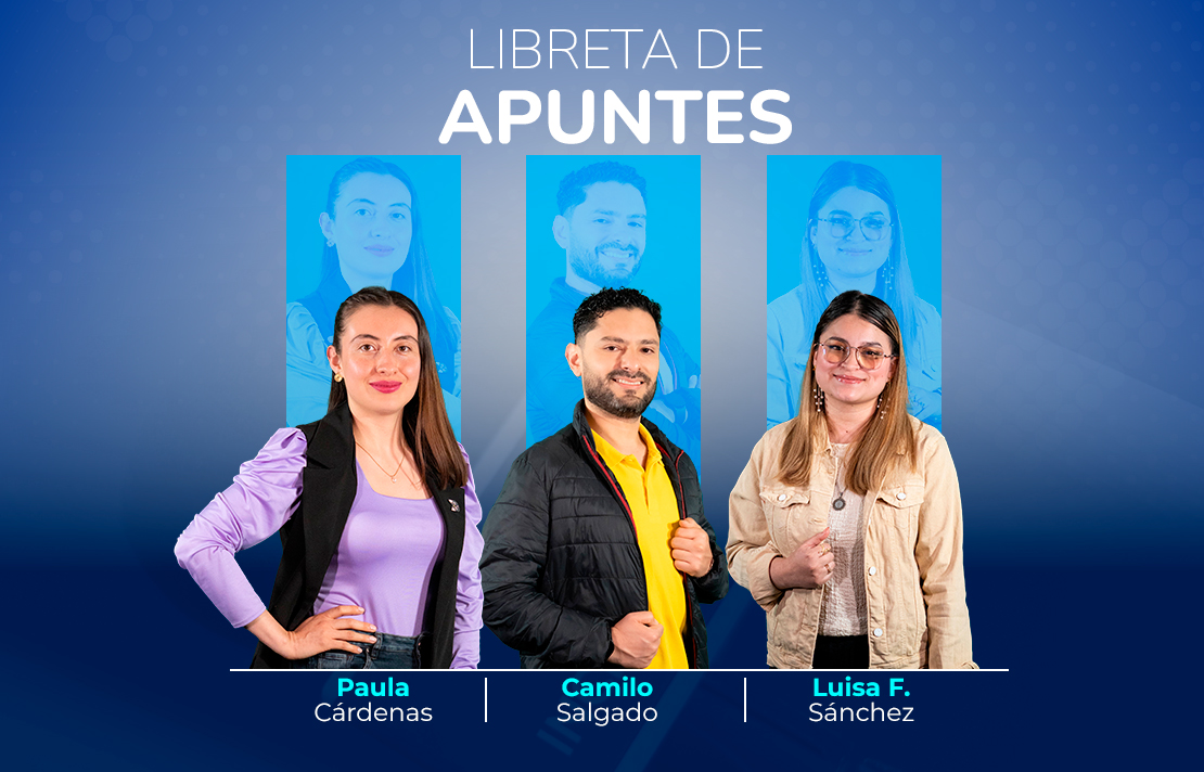 sobre un fondo azul están Paula Cárdenas, Camilo Salgado y Luisa Fernanda Sánchez en la parte superior aparece el texto Libreta de Apuntes