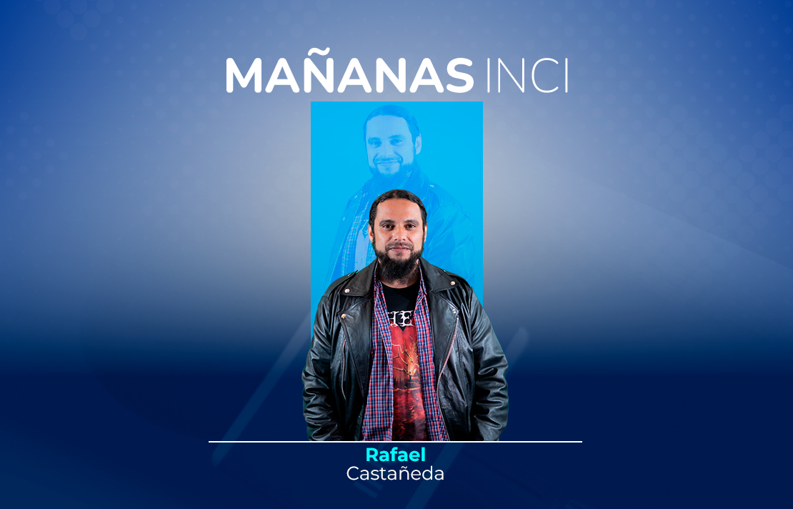 sobre un fondo azul aparece Rafael Castañeda en la parte superior está el texto Mañanas INCI