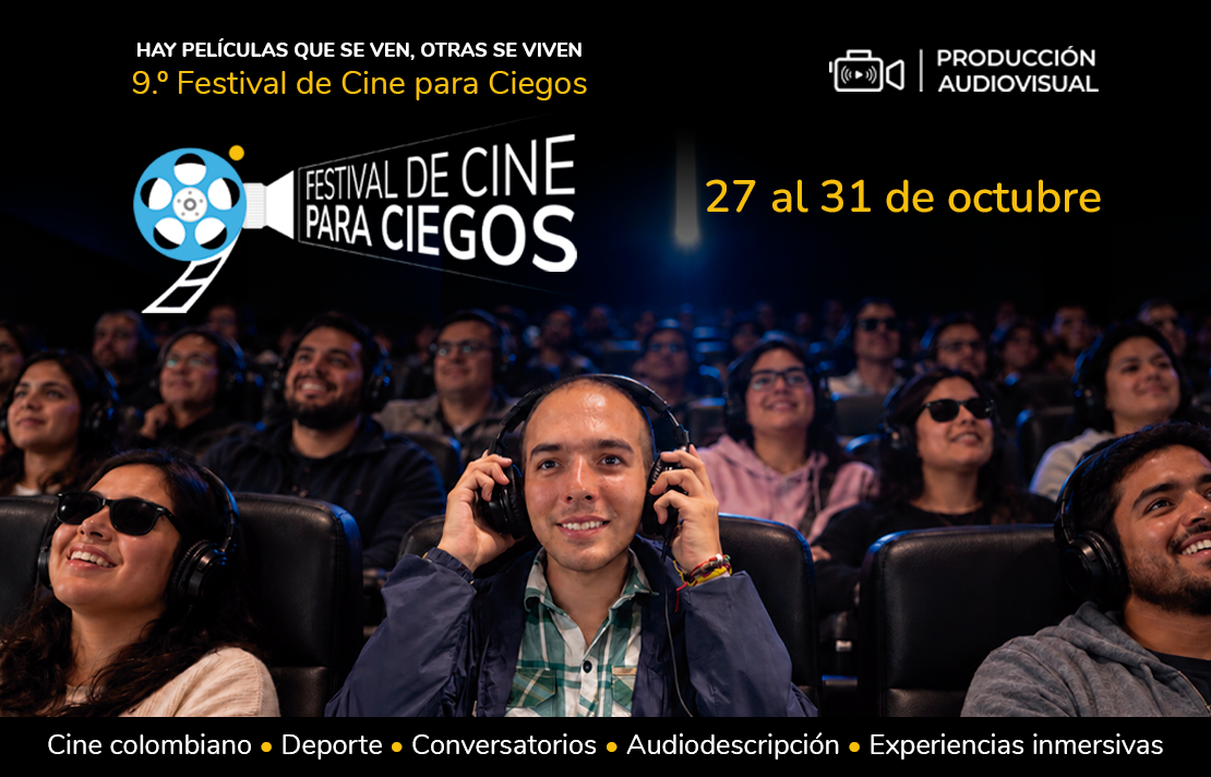 Pieza del 9.º Festival de Cine para Ciegos, del 27 al 31 de octubre. “Hay películas que se ven, otras se viven”. Programación sobre cine colombiano, deporte, conversatorios, audiodescripción y experiencias inmersivas.