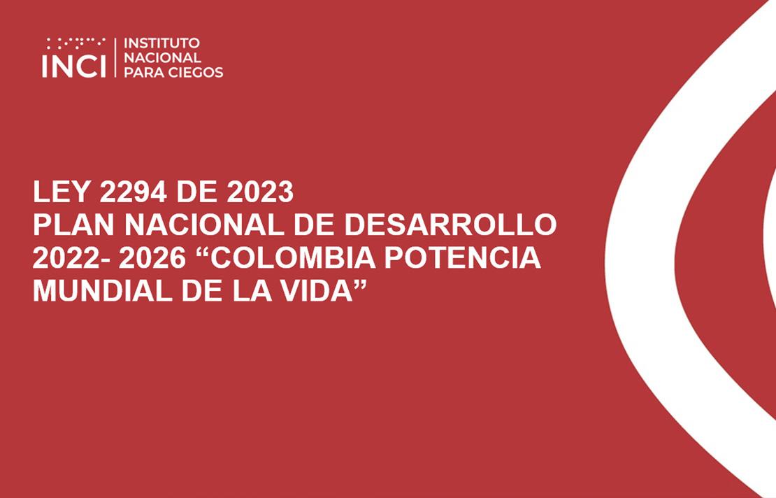 LEY 2294 DE 2023 PLAN NACIONAL DE DESARROLLO 2022-2026 “COLOMBIA POTENCIA MUNDIAL DE LA VIDA”