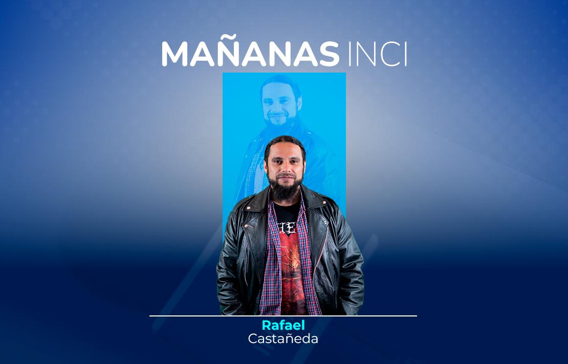 sobre un fondo azul aparece Rafael Castañeda en la parte superior está el texto Mañanas INCI