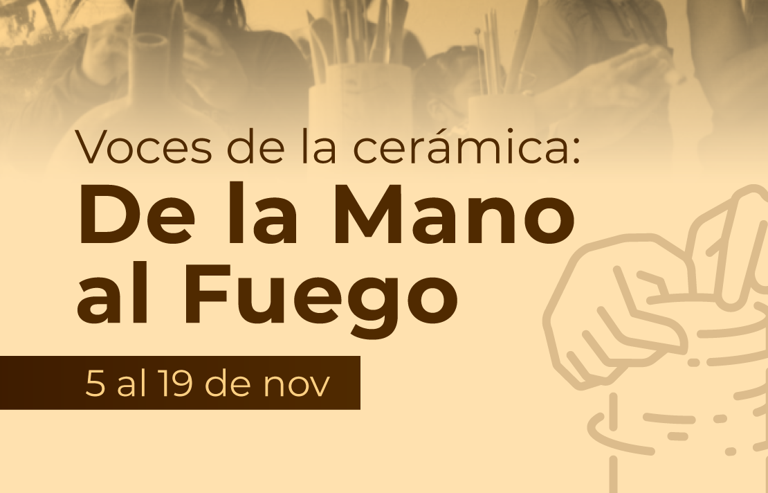 Imagen con texto, "Voces de la cerámica" De la mano al fuego