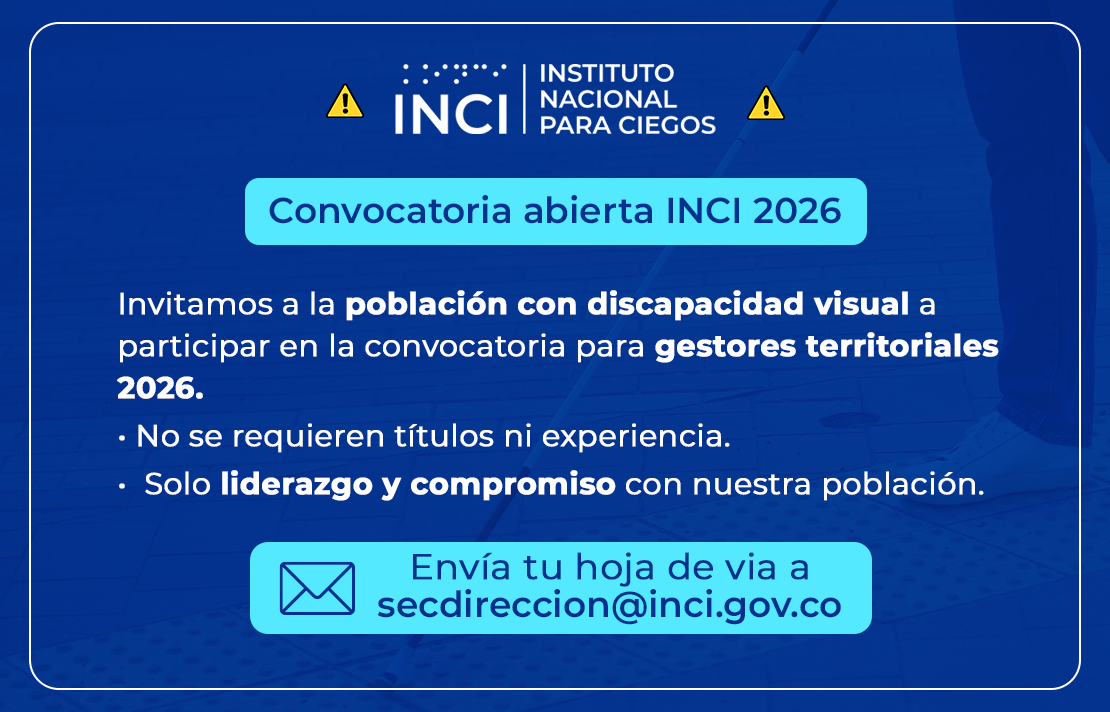 Convocatoria abierta INCI 2026, Invitamos a la población con discapacidad visual a participar en la convocatoria para gestores territoriales 2026.