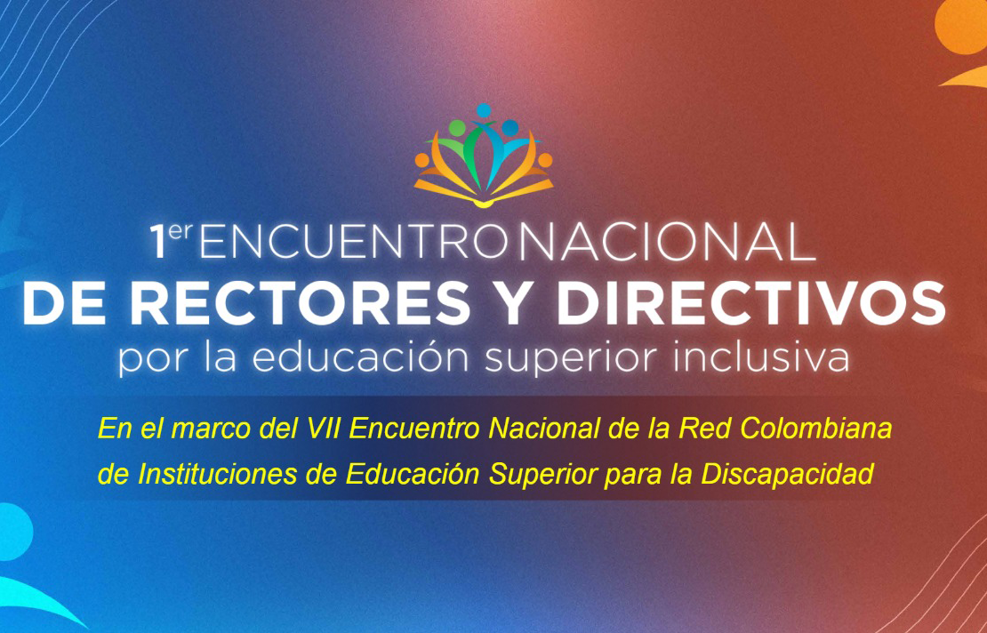 Primer Encuentro Nacional de Rectores y Directores, por la educación superior inclusiva