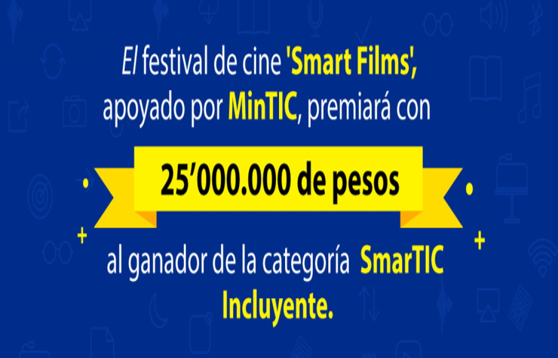 Banner con en fondo azul con el texto: El festival de cine smart films apoyado por MinTic, premiara con 25 millones de pesos al ganasor de la catagoría smarTIC