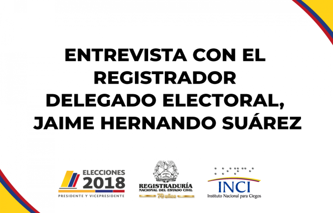 ENTREVISTA CON EL REGISTRADOR  DELEGADO ELECTORAL,  JAIME HERNANDO SUAREZ