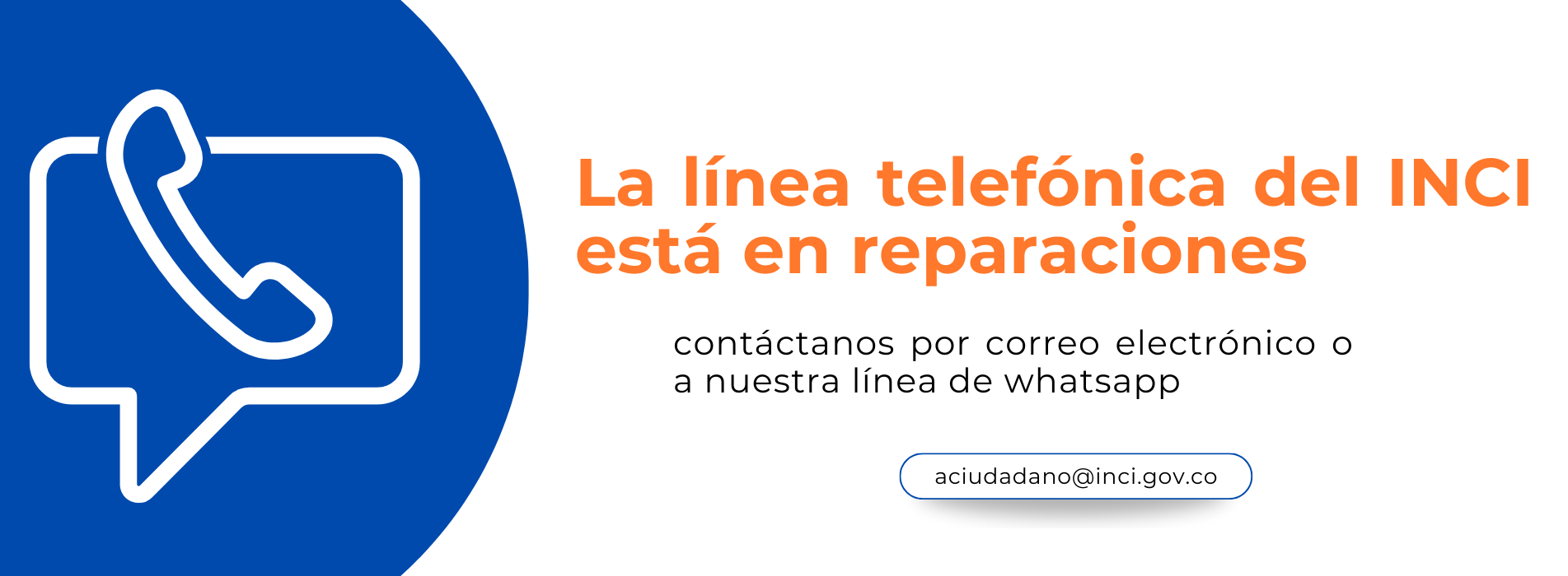 La línea telefónica del INCI está en reparaciones, contáctenos por correo electrónico  aciudadano@inco.gov.co o a nuestra línea de Whatsapp