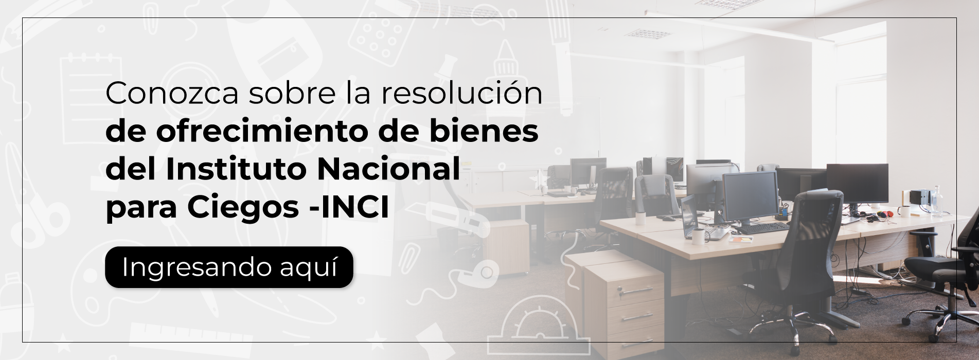Conozca sobre la resolución de ofrecimiento de bienes del Instituto Nacional Nacional para Ciegos - INCI
