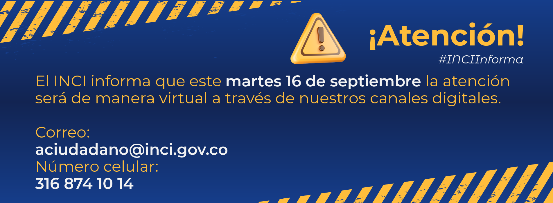 El INCI informa que este martes 16 de septiembre la atención será de manera virtual a través de nuestros canales digitales correo: aciudadano@inci.gov.co - Teléfono: 3168741014