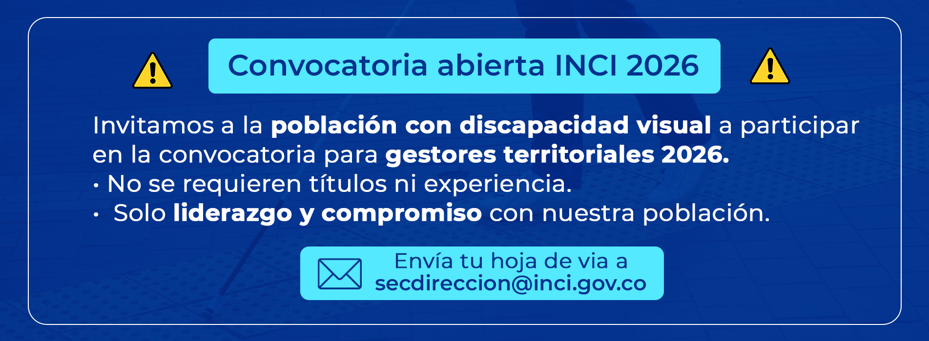Convocatoria abierta INCI 2026, Invitamos a la población con discapacidad visual a participar en la convocatoria para gestores territoriales 2026.