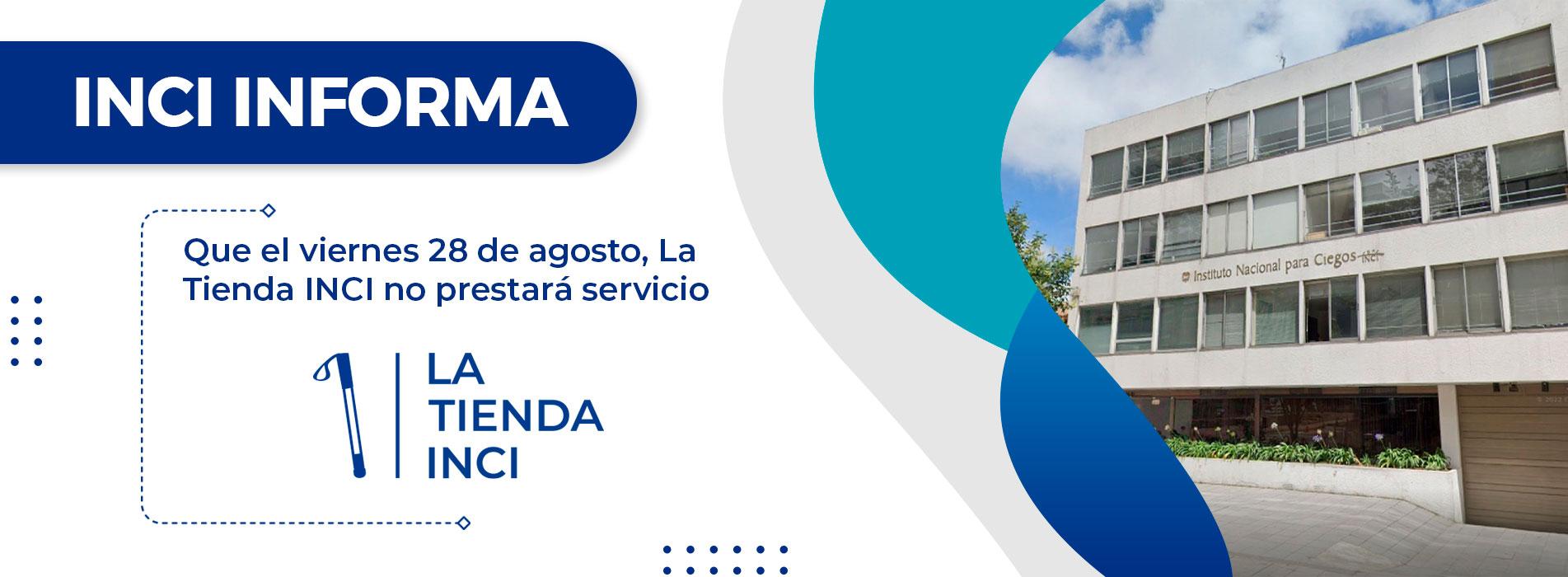Banner informativo del INCI que anuncia que la Tienda INCI no prestará servicio el viernes 28 de agosto. A la derecha se observa la fachada del Instituto Nacional para Ciegos.