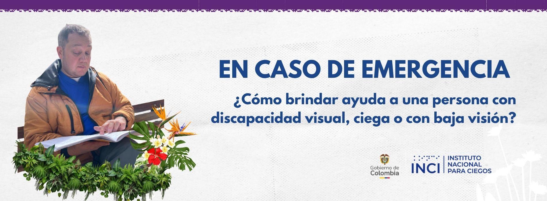 Persona con discapacidad visual leyendo un documento en braille. A la derecha aparece el mensaje: “En caso de emergencia: ¿Cómo brindar ayuda a una persona con discapacidad visual, ciega o con baja visión?”. En la parte inferior aparecen los logos del Gobierno de Colombia y del INCI.