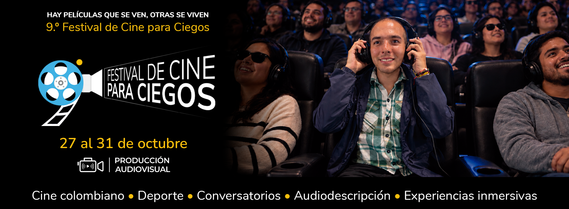 9.º Festival de Cine para Ciegos, del 27 al 31 de octubre. “Hay películas que se ven, otras se viven”. Programación sobre cine colombiano, deporte, conversatorios, audiodescripción y experiencias inmersivas.