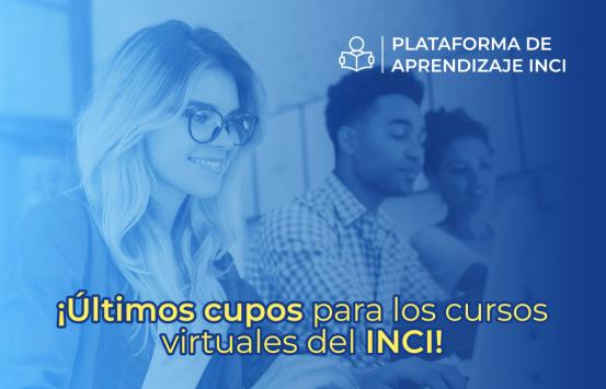 !Últimos cupos para los cursos virtuales del INCI!